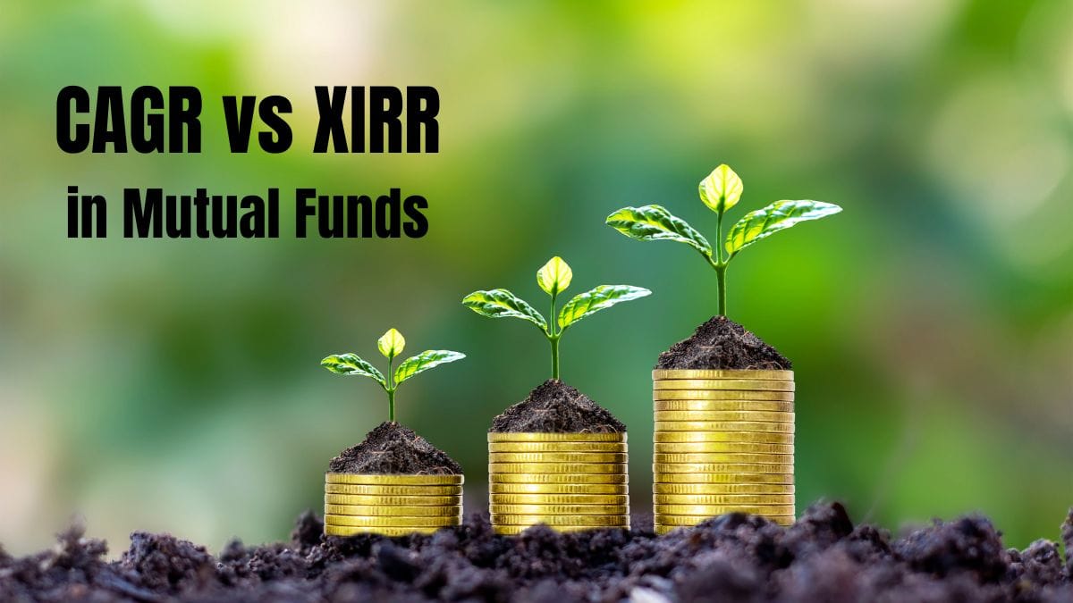 CAGR vs XIRR in Mutual Funds: Understanding Key Metrics for Smarter Investing