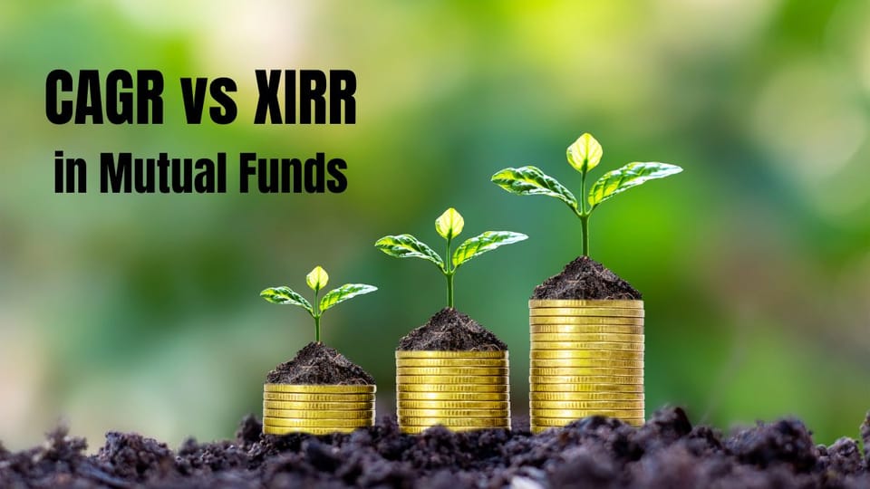 CAGR vs XIRR in Mutual Funds: Understanding Key Metrics for Smarter Investing